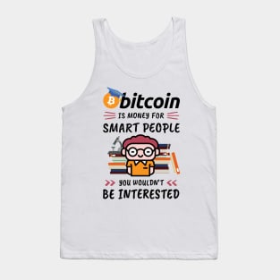 Bitcoin Is Money for Smart People, You Wouldn't Be Interested. Funny design for cryptocurrency fans. Tank Top